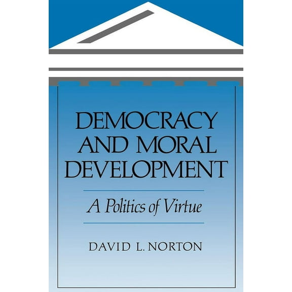 Democracy and Moral Development: A Politics of Virtue, (Paperback)