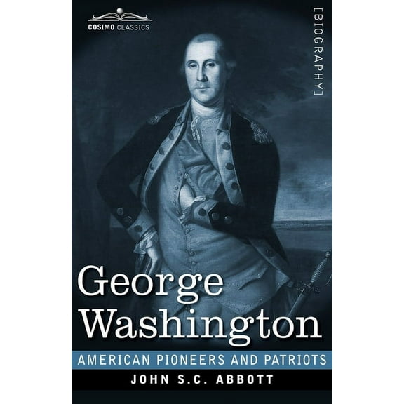 American Pioneers and Patriots: George Washington: Life in America One Hundred Years Ago (Paperback)