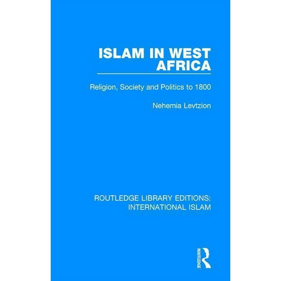 Routledge Library Editions: Internationa Islam in West Africa: Religion, Society and Politics to 1800, Book 3, (Paperback)