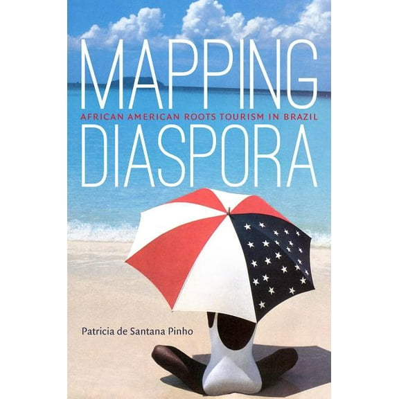 Mapping Diaspora: African American Roots Tourism in Brazil, (Hardcover)