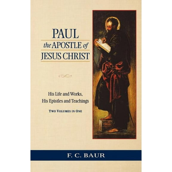 Paul the Apostle of Jesus Christ: His Life and Works, His Epistles and Teachings (Paperback)