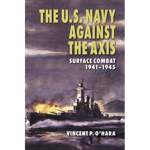 U.S. Navy Against the Axis: Surface Combat, 1941-1945, (Paperback)