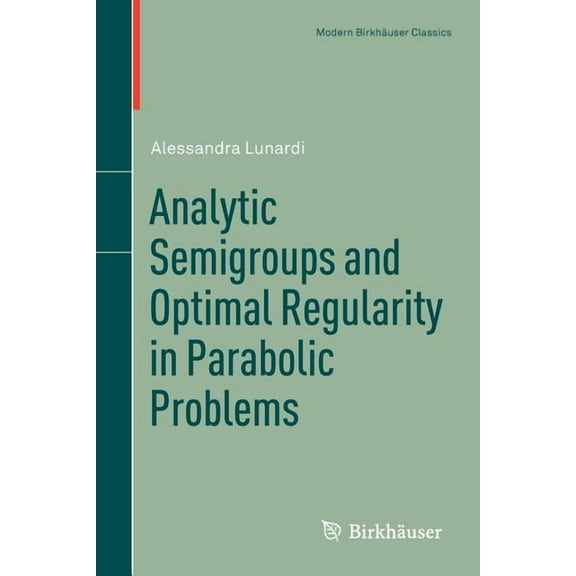 Modern Birkhäuser Classics Analytic Semigroups and Optimal Regularity in Parabolic Problems, (Paperback)