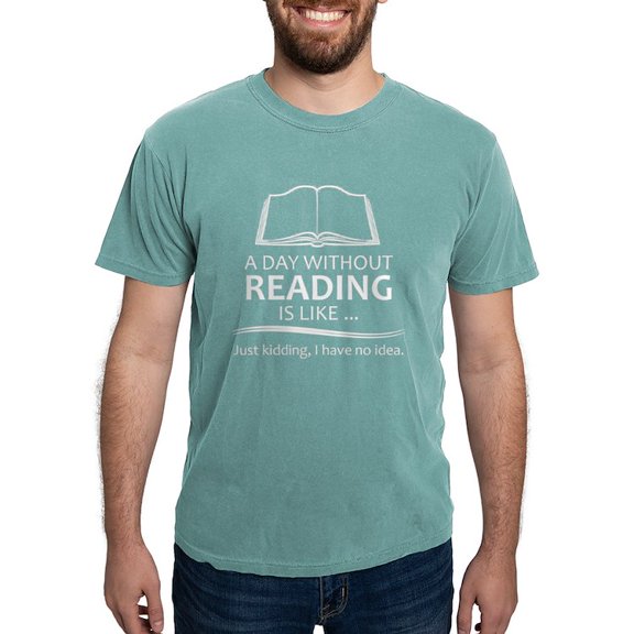 CafePress - Book Lover Gifts A Day Without Reading Is Like.. - Mens Comfort Colors Shirt