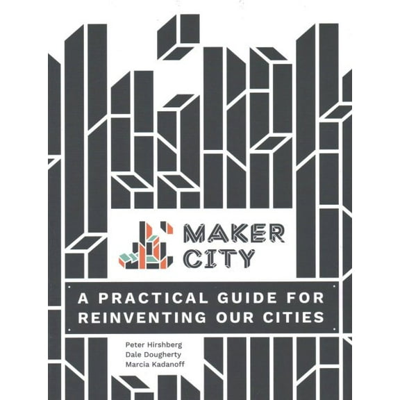 Maker City: A Practical Guide for Reinventing American Cities (Paperback)