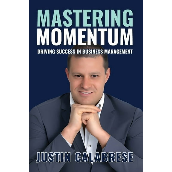 Mastering Momentum: Driving Success In Business Management, (Paperback)