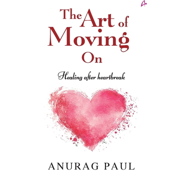 The Art of Moving On: Healing After Heartbreak, (Paperback)