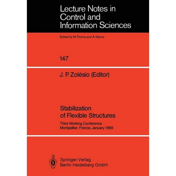 Lecture Notes in Control and Information Stabilization of Flexible Structures: Third Working Conference Montpellier, France, January 1989, Book 147, (Paperback)