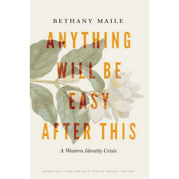 American Lives Anything Will Be Easy After This: A Western Identity Crisis, (Paperback)