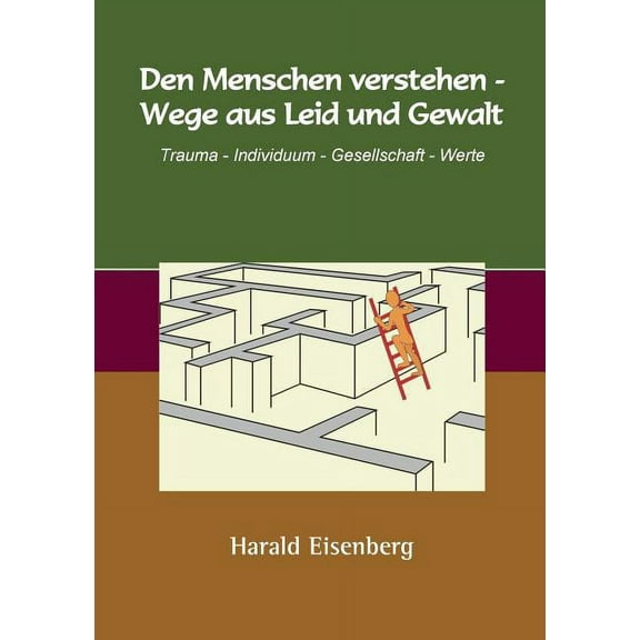 Den Menschen verstehen - Wege aus Leid und Gewalt: Trauma - Individuum - Gesellschaft - Werte, (Paperback)