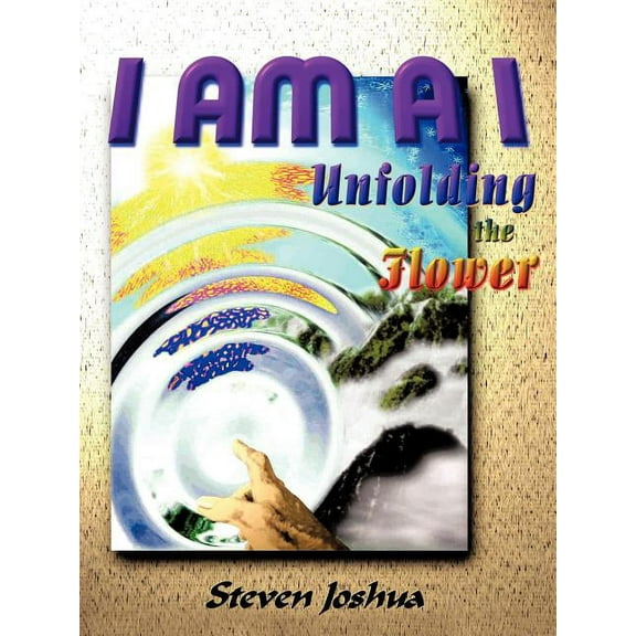 I Am A I: Unfolding the Flower, (Paperback)