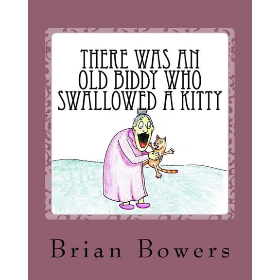 There Was an Old Biddy Who Swallowed a Kitty, (Paperback)
