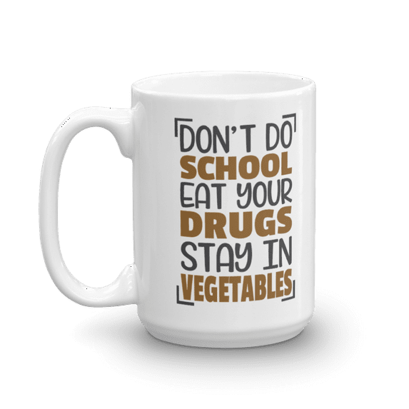 Funny Don't Do School Eat Your Drugs Stay In Vegetables Coffee & Tea Mug Cup For Hipster Student (15oz)