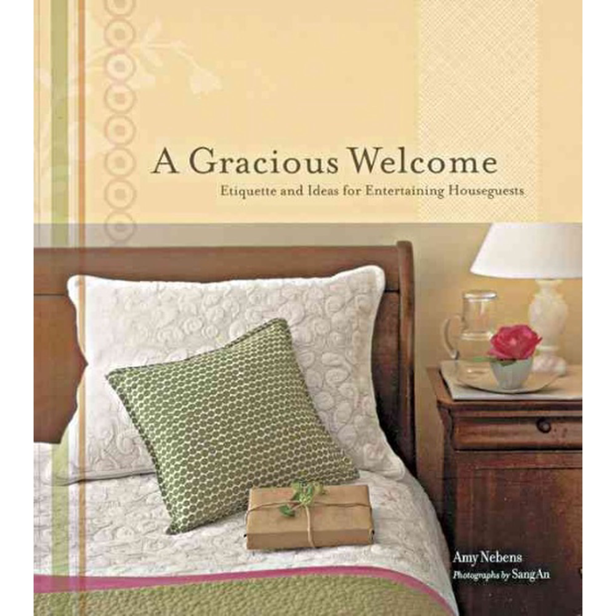 A Gracious Welcome : Etiquette and Ideas for Entertaining Houseguests (Hardcover)