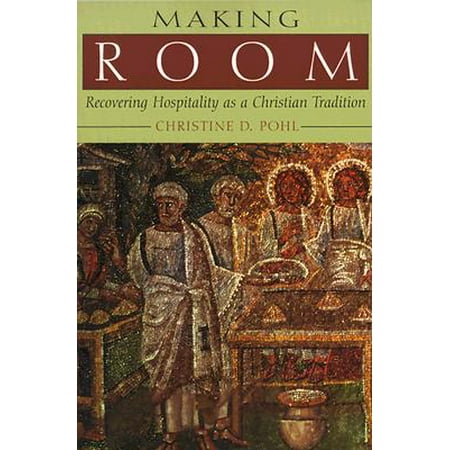 Making Room : Recovering Hospitality as a Christian Tradition