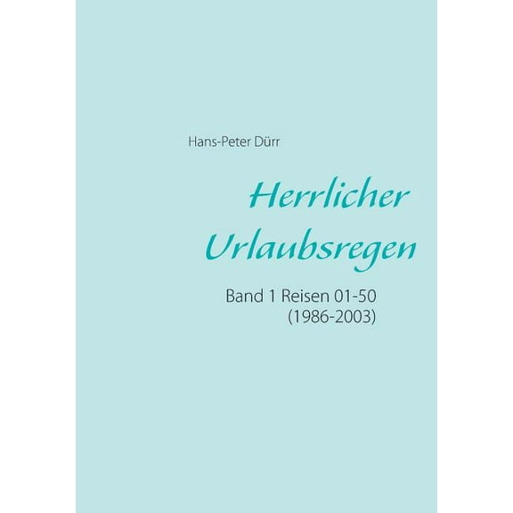 Herrlicher Urlaubsregen Band 1: Reisen 01 - 50 (1986 - 2003), (Paperback)