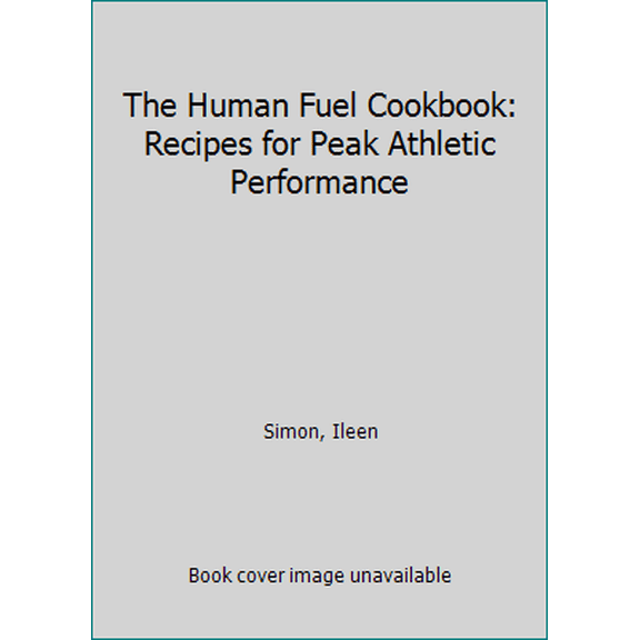 Pre-Owned The Human Fuel Cookbook: Recipes for Peak Athletic Performance (Paperback) 094483129X 9780944831298