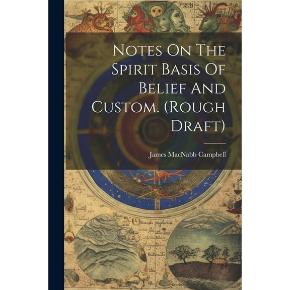 Notes On The Spirit Basis Of Belief And Custom. (rough Draft) (Paperback)
