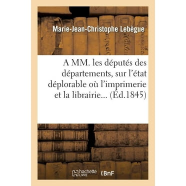 Histoire: A MM. Les Députés Des Départemens, Sur l'État Déplorable Où l'Imprimerie Et La Librairie (Paperback)