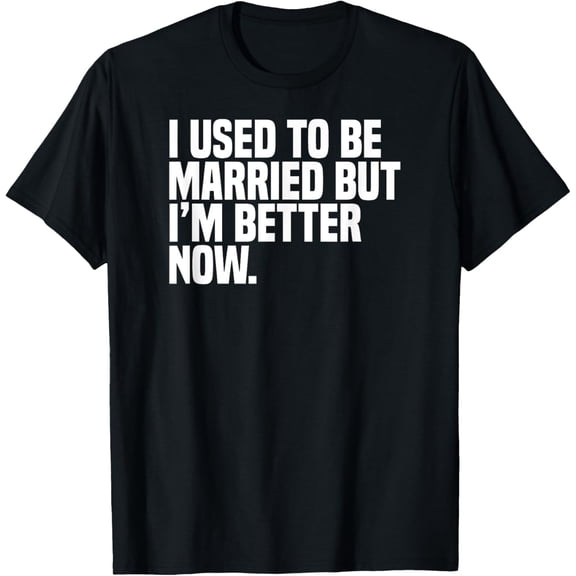 men and women can wear,Funny Divorce I Used To Be Married But I'M Better Now T-Shirt