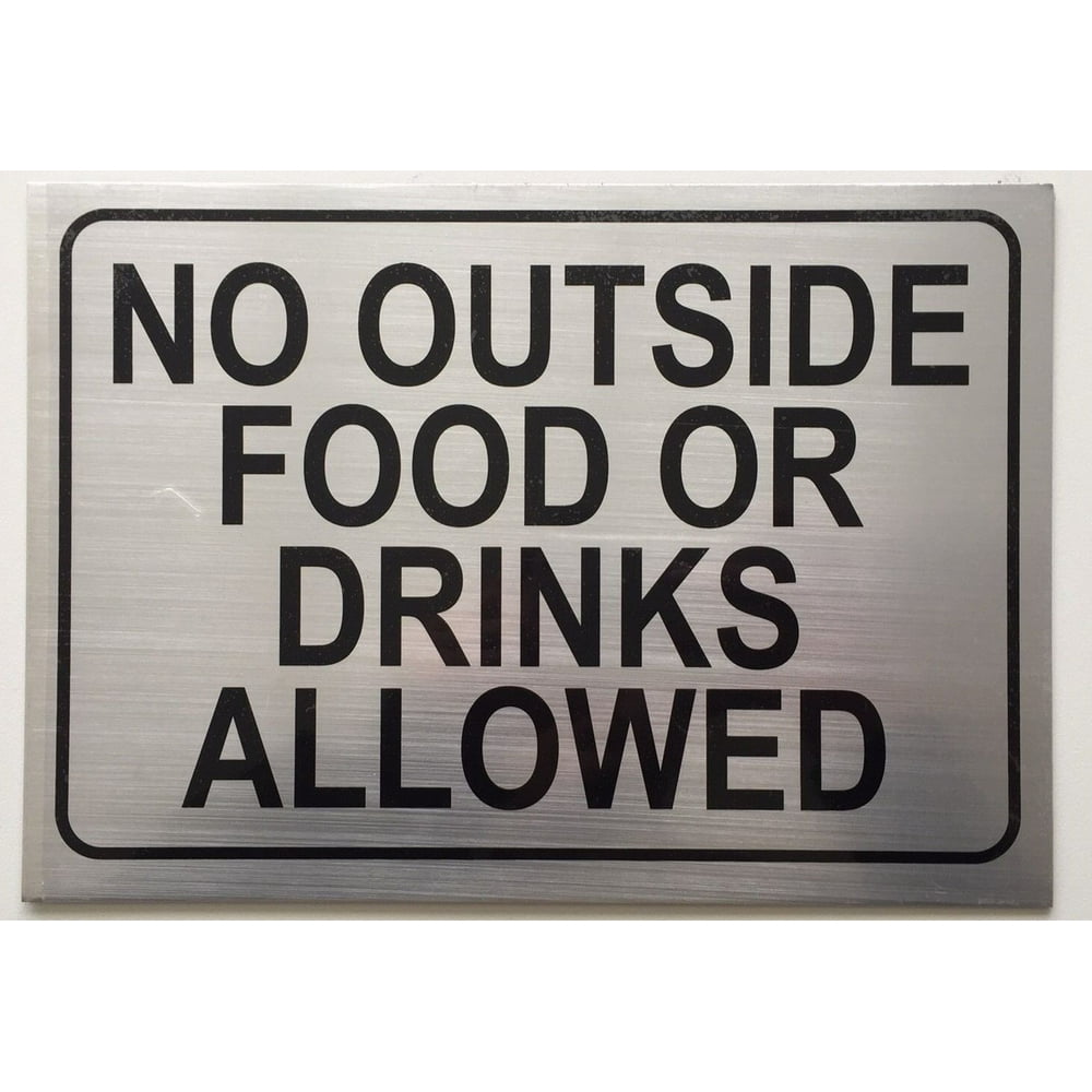 NO OUTSIDE FOOD OR DRINKS ALLOWED SIGN.BRUSHED ALUMINUM 7x10 Walmart