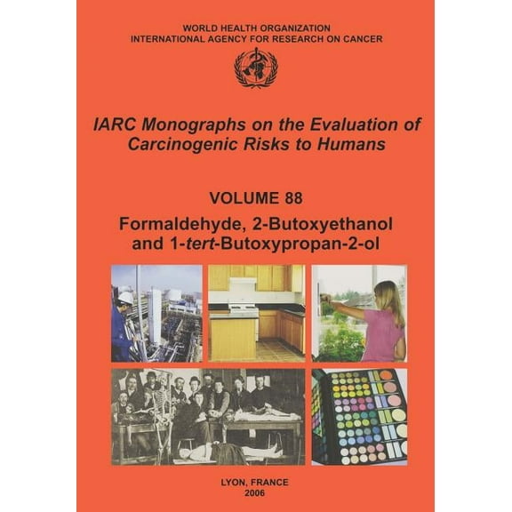 IARC Monographs on the Evaluation of the Carcinogenic Risks: Formaldehyde 2-Butoxyethanol and 1-Tert-Butoxy-2-Propanol (Paperback)