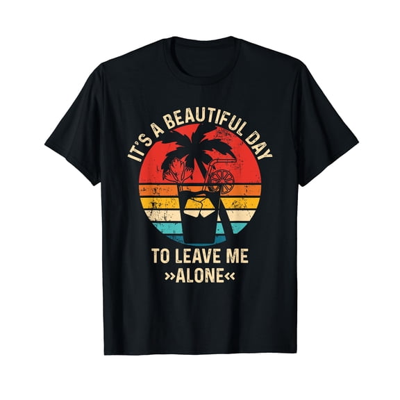 Its A Beautiful Day To Leave Me Alone T-Shirt for Men Women Cotton Tropical Summer Top Tee