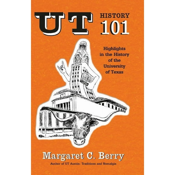 UT History 101: Highlights in the History of The University of Texas at Austin, (Paperback)