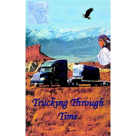 Pre-Owned Trucking Through Time -- Charles E. Harris
