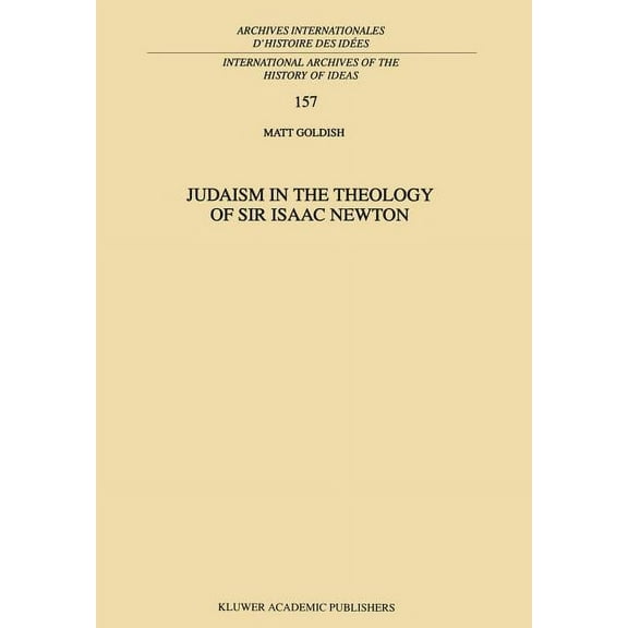 International Archives of the History of Judaism in the Theology of Sir Isaac Newton, Book 157, (Hardcover)