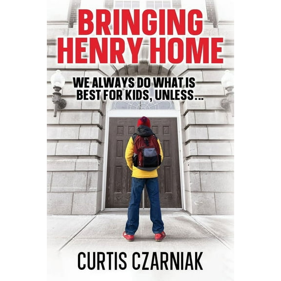 Bringing Henry Home: We always do what is best for kids, unless . . ., (Paperback)