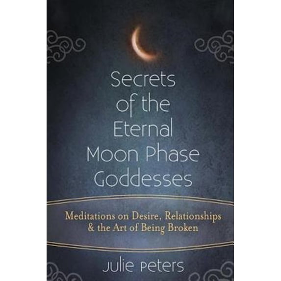 Pre-Owned Secrets of the Eternal Moon Phase Goddesses: Meditations on Desire, Relationships and the Art of Being Broken Paperback