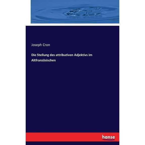 Die Stellung des attributiven Adjektivs im Altfranzösischen, (Paperback)