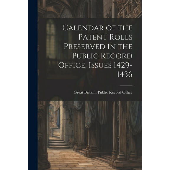 Calendar of the Patent Rolls Preserved in the Public Record Office, Issues 1429-1436 (Paperback)