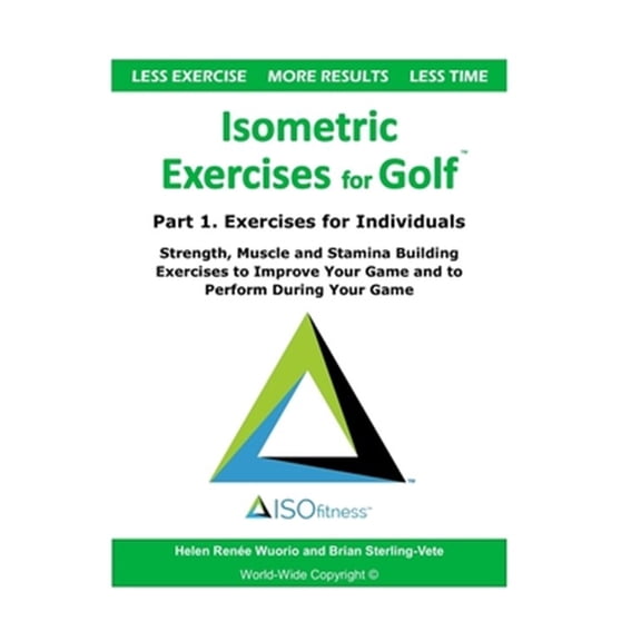 Pre-Owned Isometric Exercises for Golf Isometric Exercises for Golf: Part 1. Exercises for Individuals Strength, Muscle and Stamina Building Exercises to Impro, Book 1, (Paperback)