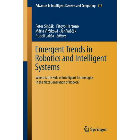 Advances in Intelligent Systems and Comp Emergent Trends in Robotics and Intelligent Systems: Where Is the Role of Intelligent Technologies in the Next Generatio, Book 316, (Paperback)