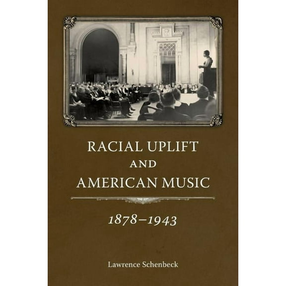 American Made Music Racial Uplift and American Music, 1878-1943, (Paperback)