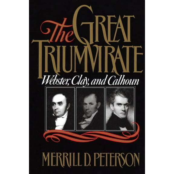 Webster, Clay, and Calhoun The Great Triumvirate, (Paperback)