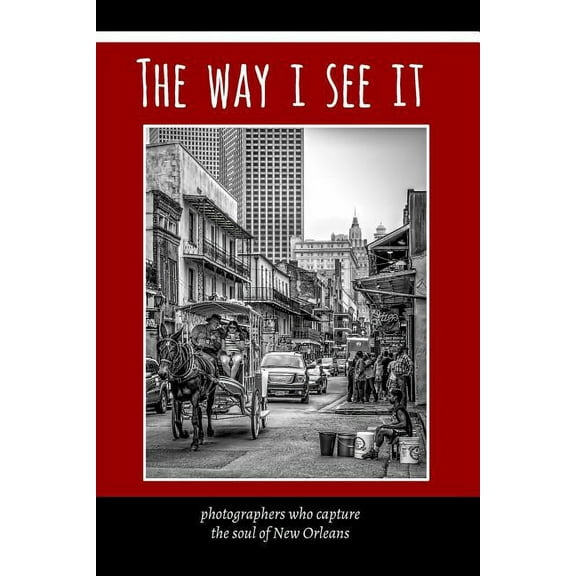 The Way I See It: photographers who capture the soul of New Orlean, (Paperback)