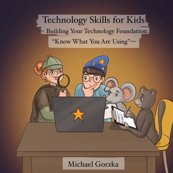 Technology Skills for Kids Technology Skills for Kids: Building Your Technology Foundation: "Know What You Are Using", Book 7, (Paperback)