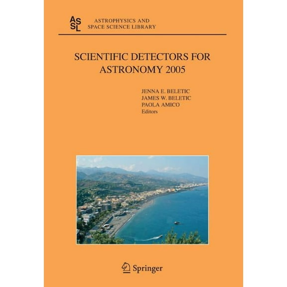 Astrophysics and Space Science Library Scientific Detectors for Astronomy 2005: Explorers of the Photon Odyssey, Book 336, (Paperback)