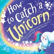 ADAM WALLACE; ANDY ELKERTON How to Catch a Unicorn (Hardcover)