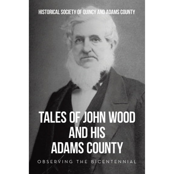 Pre-Owned Tales of John Wood and His Adams County: Observing the Bicentennial (Paperback) by Historical Society of Quincy and Adams C