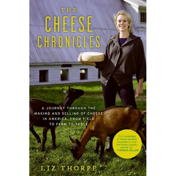 The Cheese Chronicles: A Journey Through the Making and Selling of Cheese in America, from Field to Farm to Table, (Paperback)