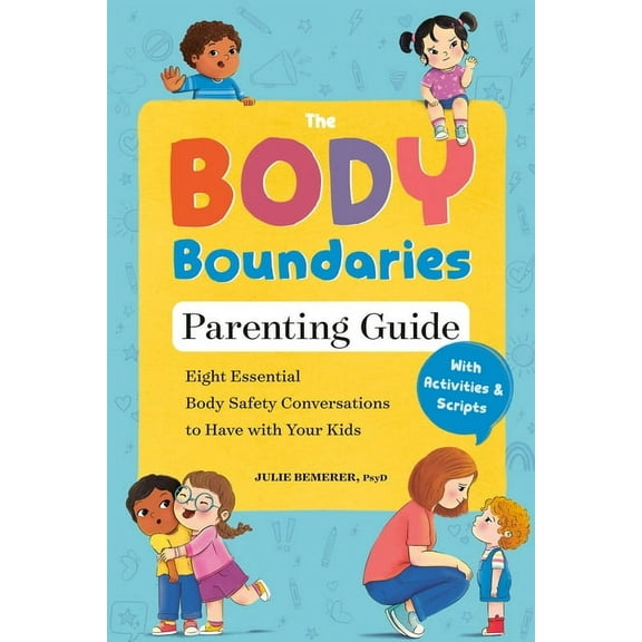 The Body Boundaries Parenting Guide: Eight Essential Body Safety Conversations to Have with Your Kids, (Paperback)