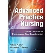 Pre-owned Advanced Practice Nursing : Core Concepts for Professional Role Development, Paperback by Blair, Kathryn A., Ph.D.; Jansen, Michaelene P., Ph.D., ISBN 0826172512, ISBN-13 9780826172518