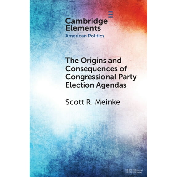 Elements in American Politics The Origins and Consequences of Congressional Party Election Agendas, (Paperback)