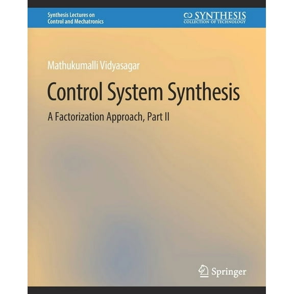 Synthesis Lectures on Control and Mechat Control Systems Synthesis: A Factorization Approach, Part II, (Paperback)