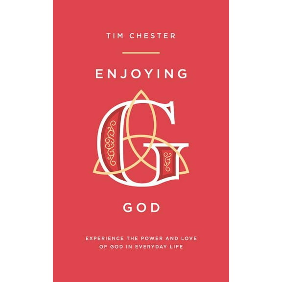 Enjoying God: Experience the Power and Love of God in Everyday Life, (Paperback)