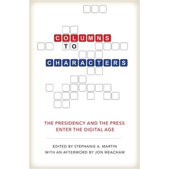Pre-Owned Kenneth E. Montague Presidential Rhetoric Series: Columns to Characters : The Presidency and the Press Enter the Digital Age (Hardcover)